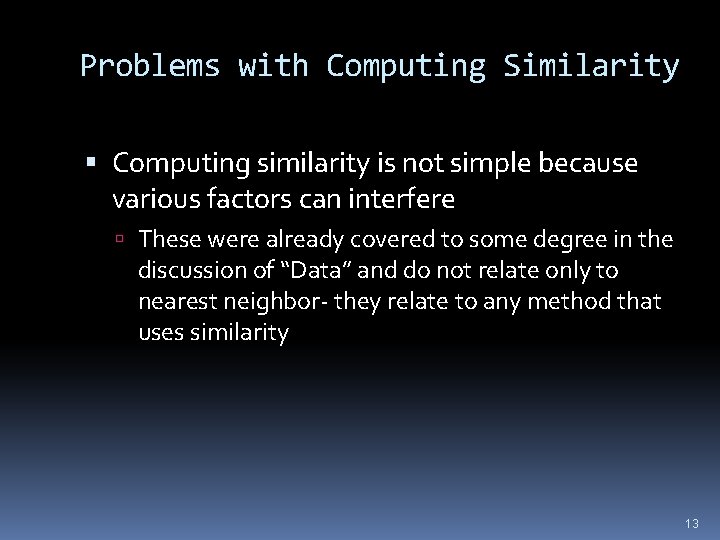 Problems with Computing Similarity Computing similarity is not simple because various factors can interfere