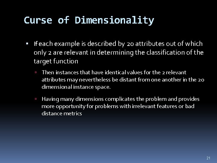 Curse of Dimensionality If each example is described by 20 attributes out of which