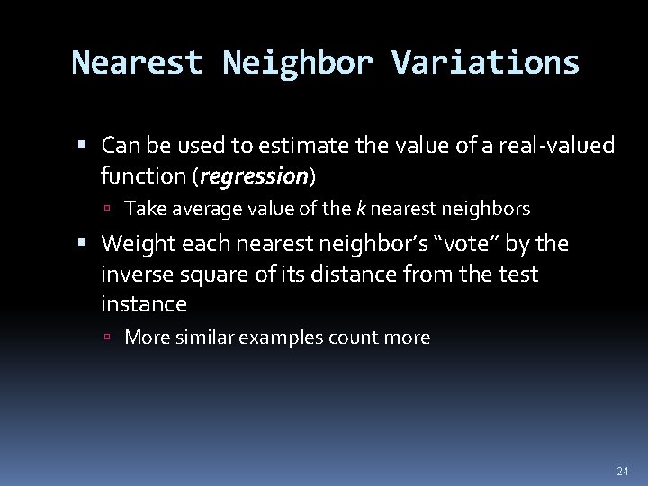 Nearest Neighbor Variations Can be used to estimate the value of a real-valued function