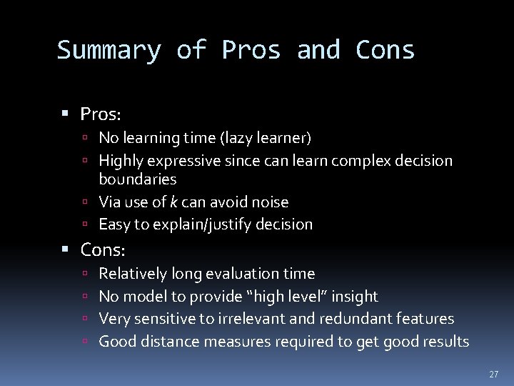 Summary of Pros and Cons Pros: No learning time (lazy learner) Highly expressive since