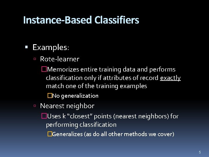 Instance-Based Classifiers Examples: Rote-learner �Memorizes entire training data and performs classification only if attributes