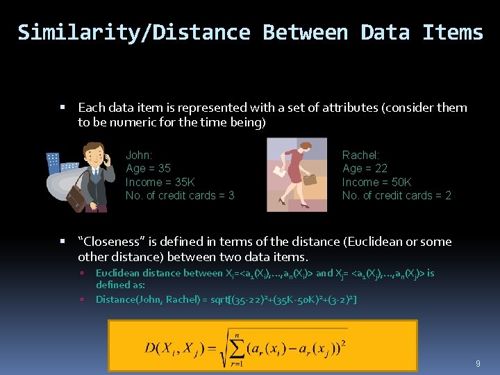 Similarity/Distance Between Data Items Each data item is represented with a set of attributes
