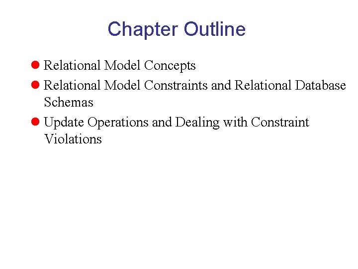 Chapter Outline l Relational Model Concepts l Relational Model Constraints and Relational Database Schemas