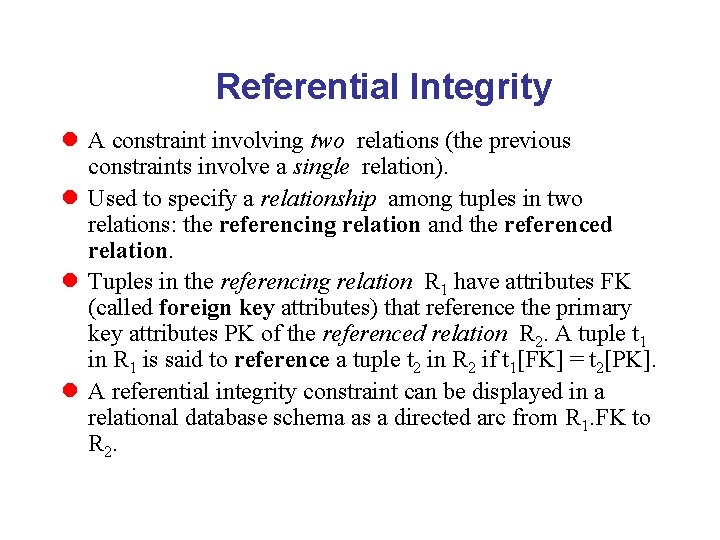 Referential Integrity l A constraint involving two relations (the previous constraints involve a single