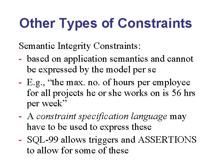 Other Types of Constraints Semantic Integrity Constraints: - based on application semantics and cannot