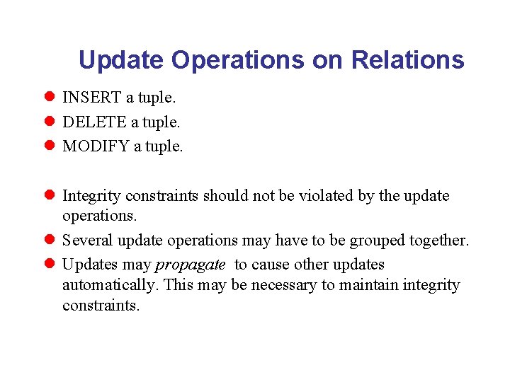 Update Operations on Relations l l l l INSERT a tuple. DELETE a tuple.