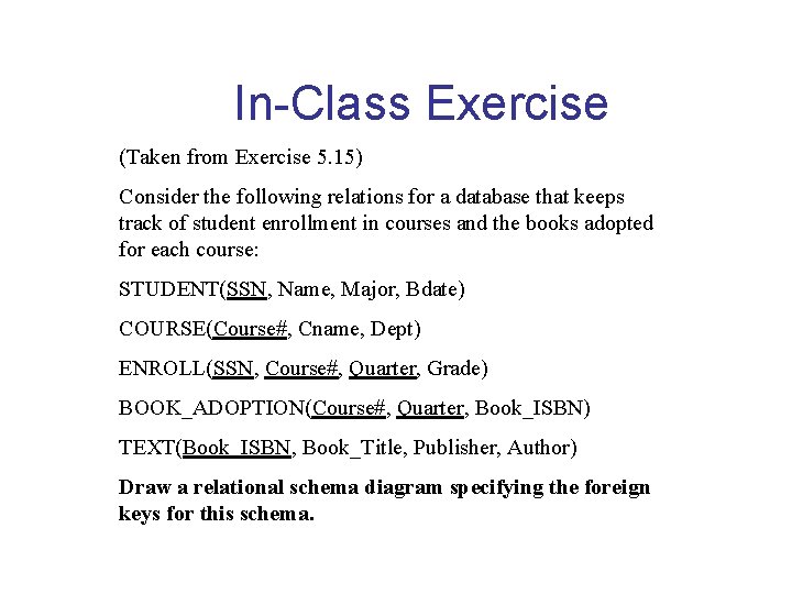 In-Class Exercise (Taken from Exercise 5. 15) Consider the following relations for a database