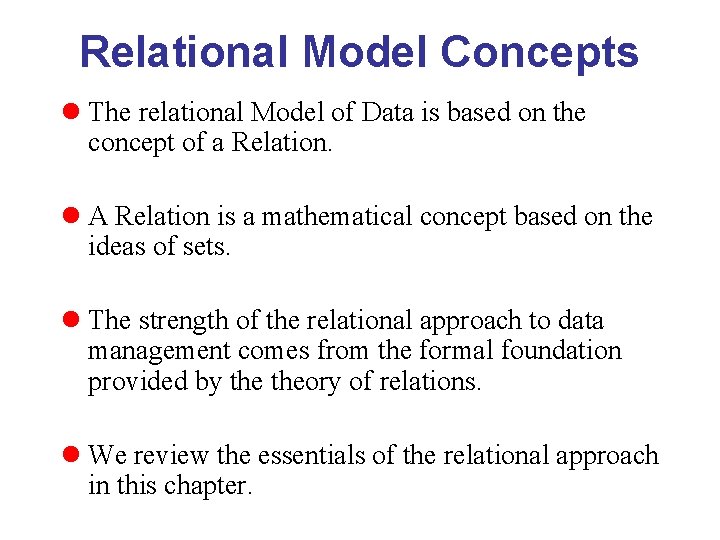 Relational Model Concepts l The relational Model of Data is based on the concept