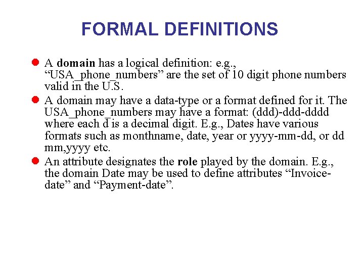 FORMAL DEFINITIONS l A domain has a logical definition: e. g. , “USA_phone_numbers” are
