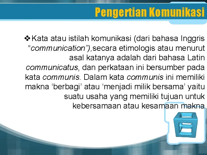 Pengertian Komunikasi v Kata atau istilah komunikasi (dari bahasa Inggris “communication”), secara etimologis atau