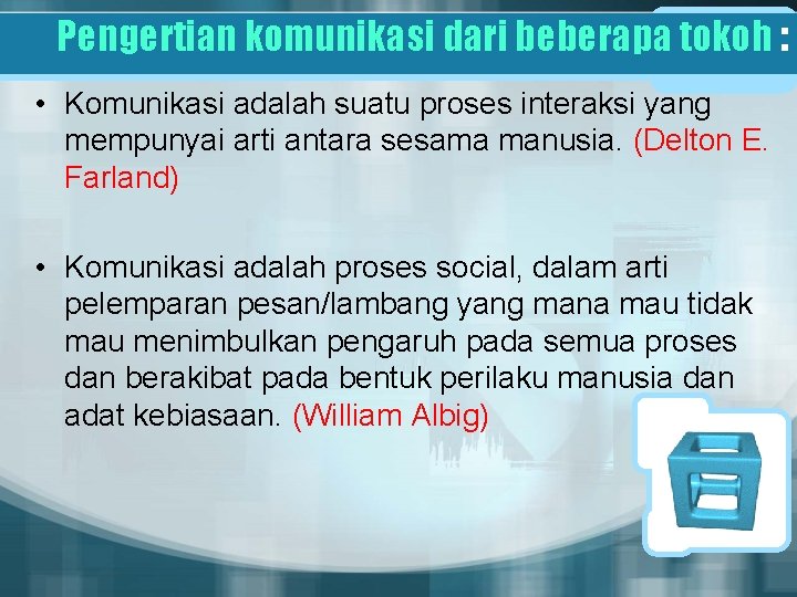 Pengertian komunikasi dari beberapa tokoh : • Komunikasi adalah suatu proses interaksi yang mempunyai