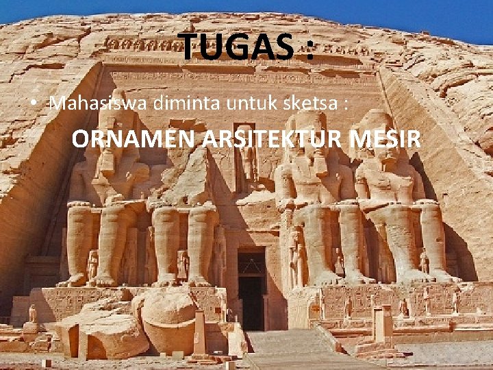 TUGAS : • Mahasiswa diminta untuk sketsa : ORNAMEN ARSITEKTUR MESIR 