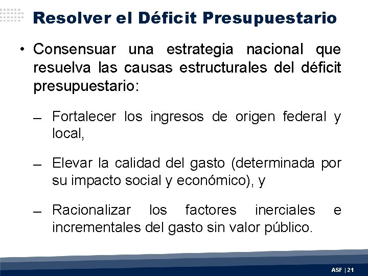 Resolver el Déficit Presupuestario • Consensuar una estrategia nacional que resuelva las causas estructurales