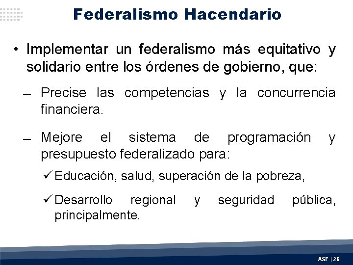 Federalismo Hacendario • Implementar un federalismo más equitativo y solidario entre los órdenes de