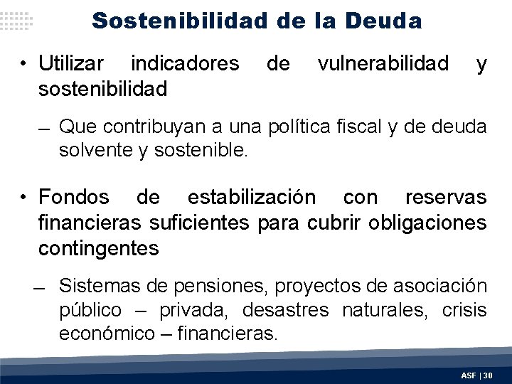 Sostenibilidad de la Deuda • Utilizar indicadores sostenibilidad de vulnerabilidad y Que contribuyan a