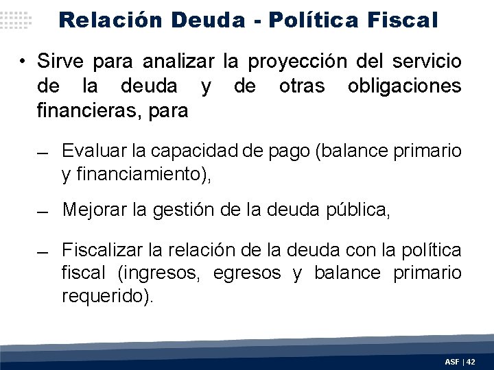 Relación Deuda - Política Fiscal • Sirve para analizar la proyección del servicio de