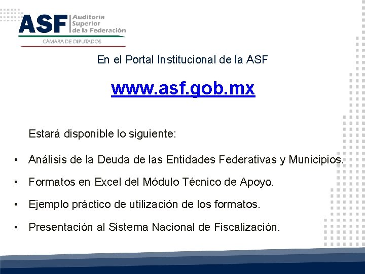 En el Portal Institucional de la ASF www. asf. gob. mx Estará disponible lo