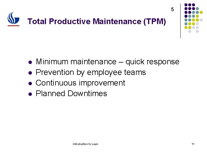 5 Total Productive Maintenance (TPM) l l Minimum maintenance – quick response Prevention by