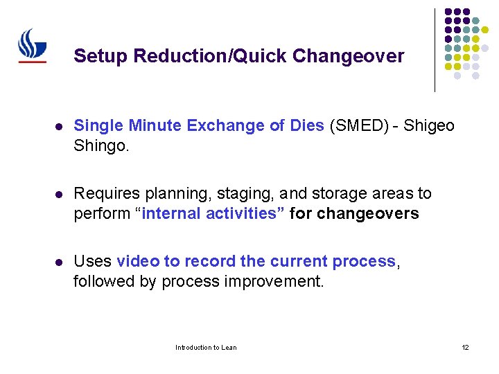 Setup Reduction/Quick Changeover l Single Minute Exchange of Dies (SMED) - Shigeo Shingo. l