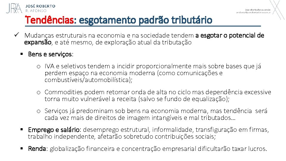 Tendências: esgotamento padrão tributário ü Mudanças estruturais na economia e na sociedade tendem a