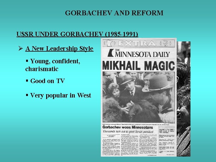 GORBACHEV AND REFORM USSR UNDER GORBACHEV (1985 -1991) Ø A New Leadership Style §