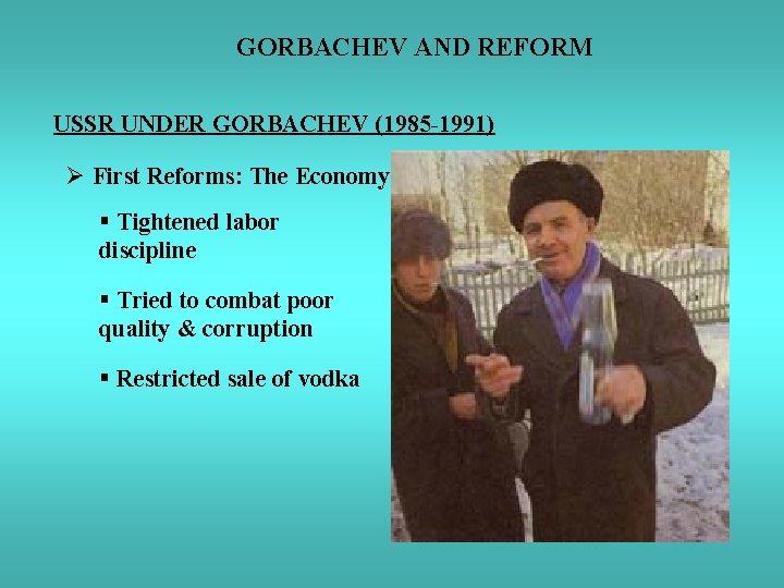 GORBACHEV AND REFORM USSR UNDER GORBACHEV (1985 -1991) Ø First Reforms: The Economy §