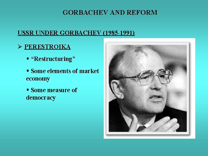 GORBACHEV AND REFORM USSR UNDER GORBACHEV (1985 -1991) Ø PERESTROIKA § “Restructuring” § Some