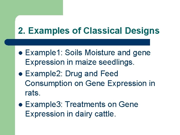2. Examples of Classical Designs Example 1: Soils Moisture and gene Expression in maize
