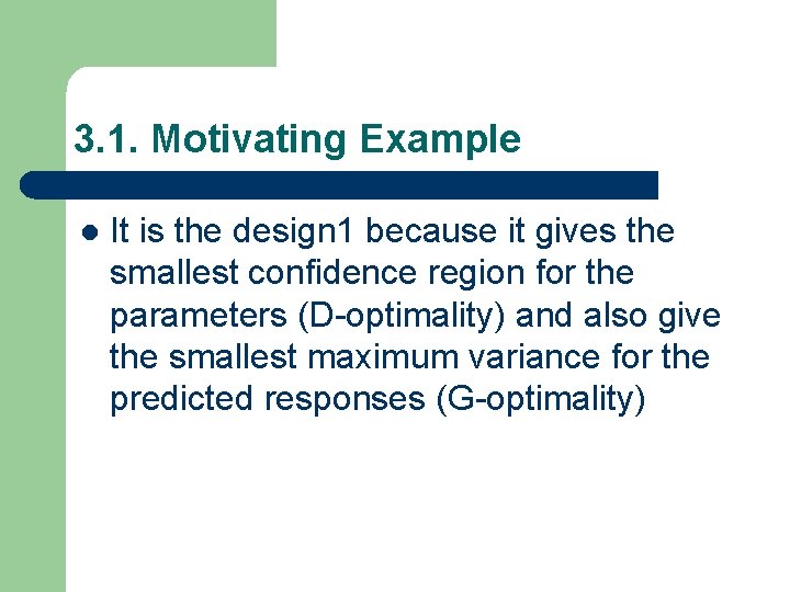 3. 1. Motivating Example l It is the design 1 because it gives the