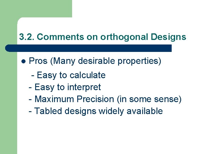 3. 2. Comments on orthogonal Designs l Pros (Many desirable properties) - Easy to
