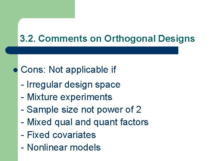 3. 2. Comments on Orthogonal Designs l Cons: Not applicable if - Irregular design