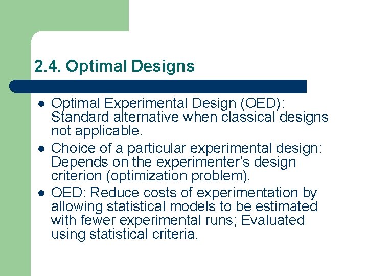 2. 4. Optimal Designs l l l Optimal Experimental Design (OED): Standard alternative when