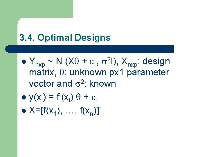 3. 4. Optimal Designs Ynxp ~ N (X + , 2 I), Xnxp: design