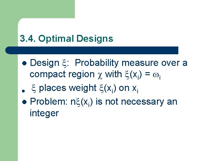 3. 4. Optimal Designs Design : Probability measure over a compact region with (xi)