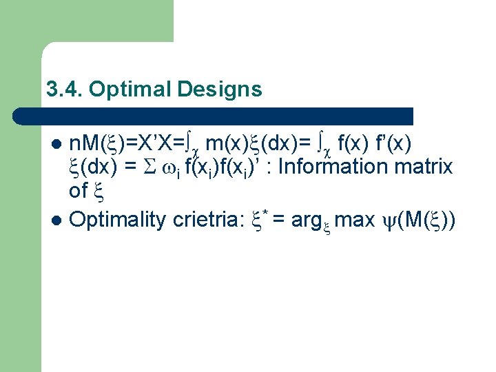 3. 4. Optimal Designs n. M( )=X’X= m(x) (dx)= f(x) f’(x) (dx) = i