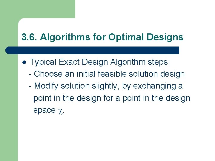 3. 6. Algorithms for Optimal Designs l Typical Exact Design Algorithm steps: - Choose