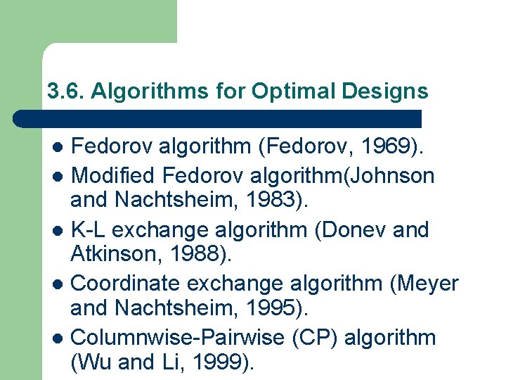 3. 6. Algorithms for Optimal Designs Fedorov algorithm (Fedorov, 1969). l Modified Fedorov algorithm(Johnson