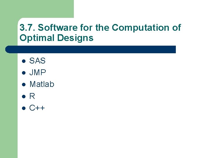 3. 7. Software for the Computation of Optimal Designs l l l SAS JMP