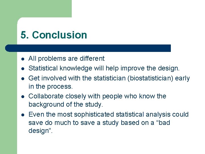 5. Conclusion l l l All problems are different Statistical knowledge will help improve