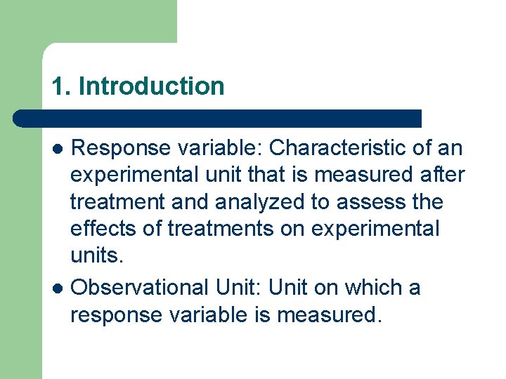 1. Introduction Response variable: Characteristic of an experimental unit that is measured after treatment
