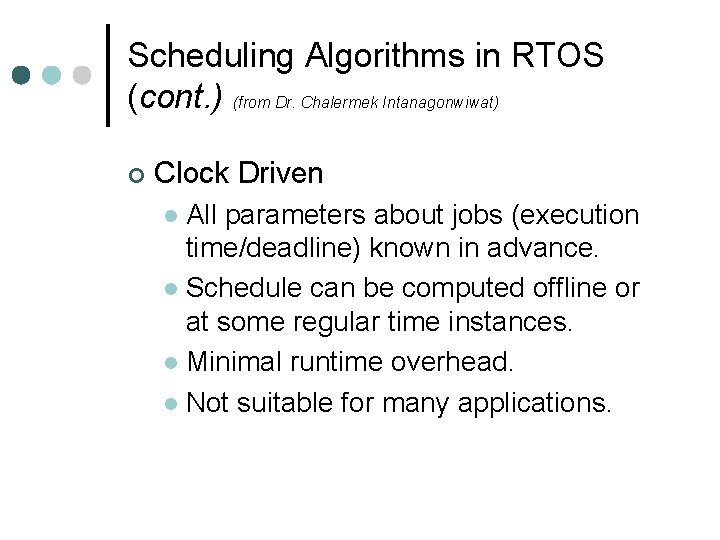 Scheduling Algorithms in RTOS (cont. ) (from Dr. Chalermek Intanagonwiwat) ¢ Clock Driven All Scheduling Algorithms in RTOS (cont. ) (from Dr. Chalermek Intanagonwiwat) ¢ Clock Driven All