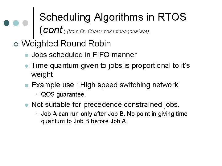 Scheduling Algorithms in RTOS (cont. ) (from Dr. Chalermek Intanagonwiwat) ¢ Weighted Round Robin Scheduling Algorithms in RTOS (cont. ) (from Dr. Chalermek Intanagonwiwat) ¢ Weighted Round Robin
