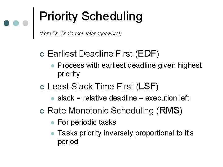 Priority Scheduling (from Dr. Chalermek Intanagonwiwat) ¢ Earliest Deadline First (EDF) l ¢ Least Priority Scheduling (from Dr. Chalermek Intanagonwiwat) ¢ Earliest Deadline First (EDF) l ¢ Least