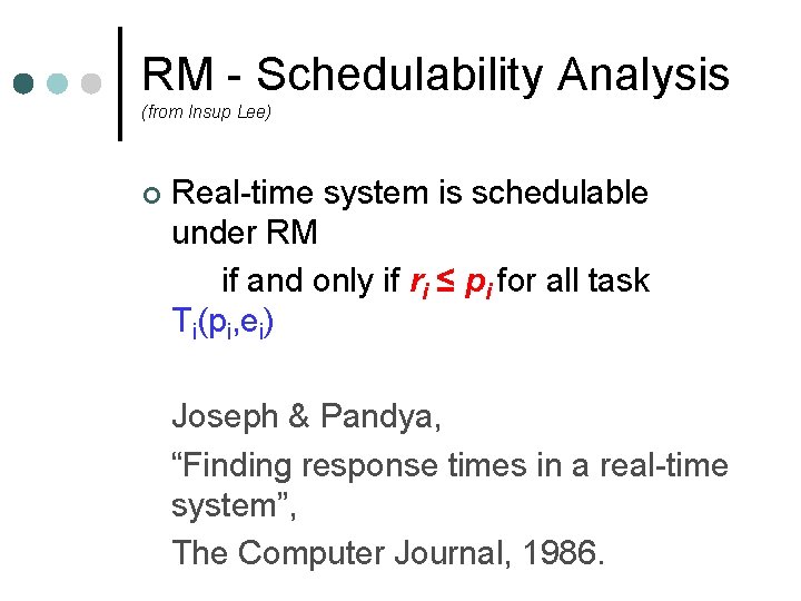 RM - Schedulability Analysis (from Insup Lee) ¢ Real-time system is schedulable under RM RM - Schedulability Analysis (from Insup Lee) ¢ Real-time system is schedulable under RM