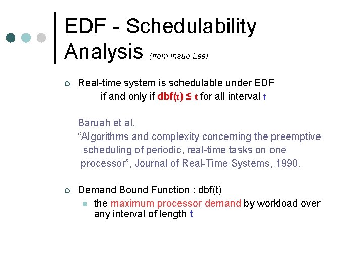EDF - Schedulability Analysis (from Insup Lee) ¢ Real-time system is schedulable under EDF EDF - Schedulability Analysis (from Insup Lee) ¢ Real-time system is schedulable under EDF