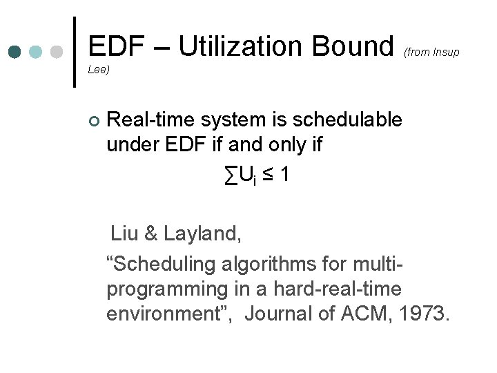 EDF – Utilization Bound (from Insup Lee) ¢ Real-time system is schedulable under EDF EDF – Utilization Bound (from Insup Lee) ¢ Real-time system is schedulable under EDF
