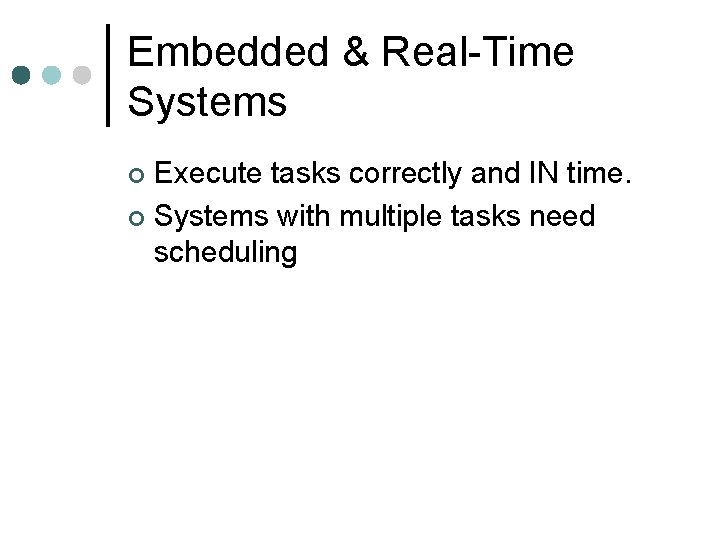 Embedded & Real-Time Systems Execute tasks correctly and IN time. ¢ Systems with multiple