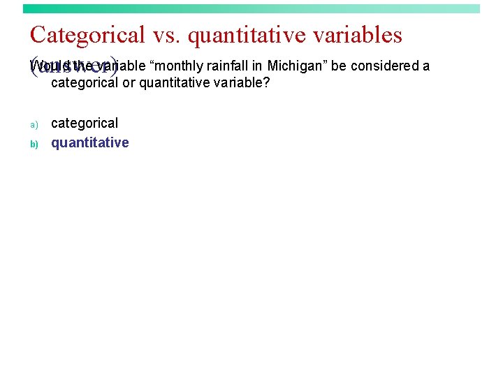 Categorical vs. quantitative variables Would the variable “monthly rainfall in Michigan” be considered a