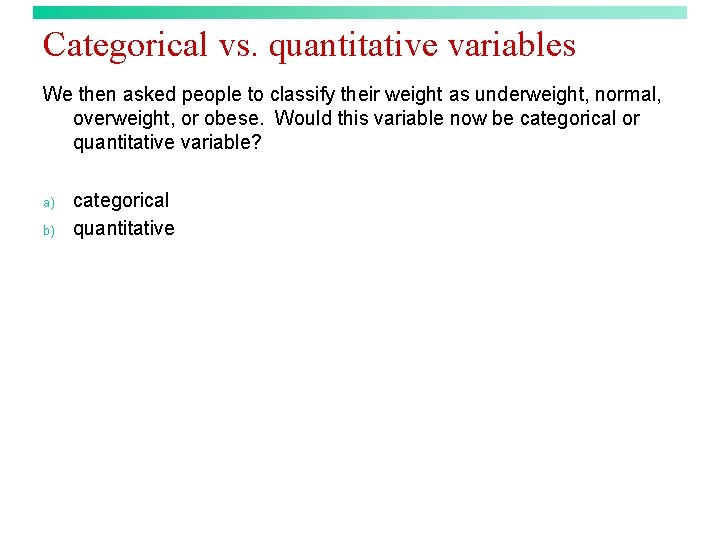 Categorical vs. quantitative variables We then asked people to classify their weight as underweight,