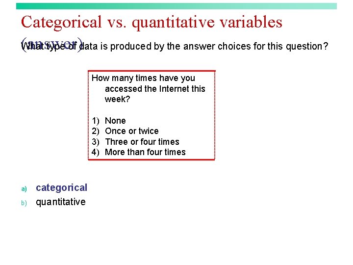 Categorical vs. quantitative variables (answer) What type of data is produced by the answer